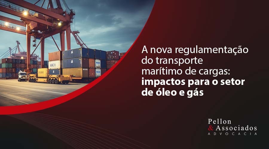 A nova regulamentação do transporte marítimo de cargas: impactos para o setor de óleo e gás