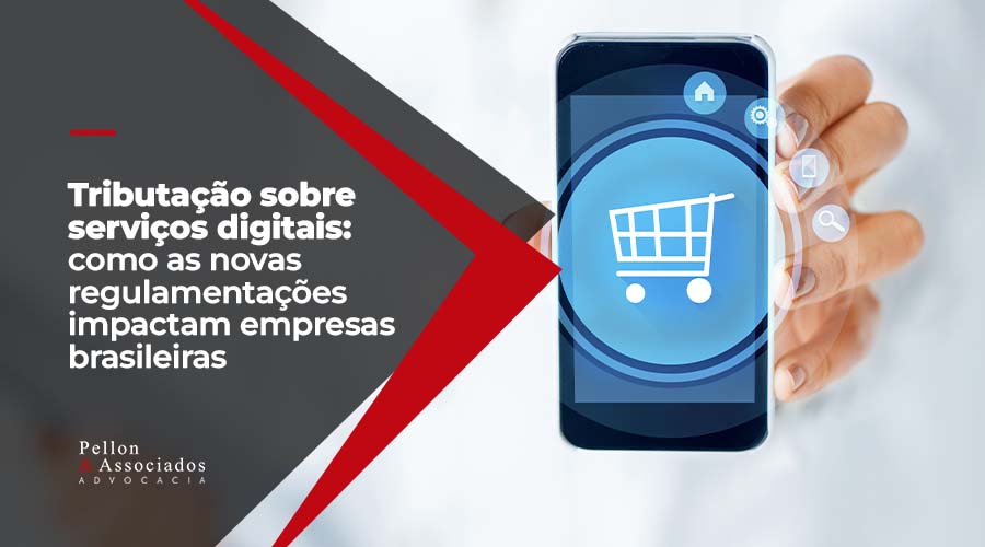 Tributação sobre serviços digitais: como as novas regulamentações impactam empresas brasileiras 