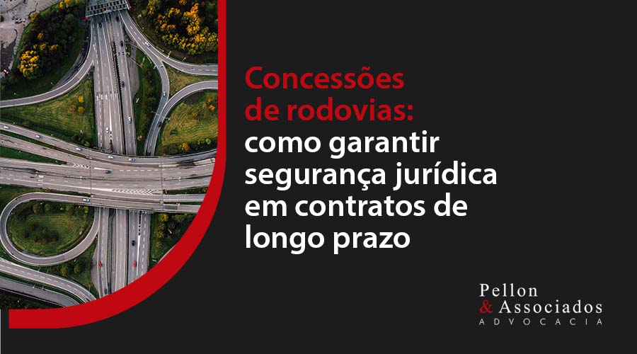 Concessões de rodovias: como garantir segurança jurídica em contratos de longo prazo