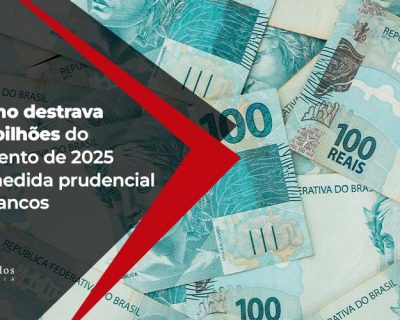 Governo destrava R$ 16 bilhões do orçamento de 2025 com medida prudencial para bancos