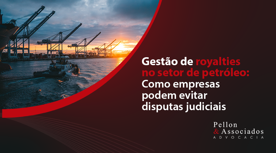 Gestão de royalties no setor de petróleo: como empresas podem evitar disputas judiciais